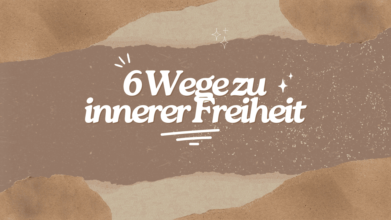 Inspirierendes Bild mit dem Text "6 Wege zu innerer Freiheit" für persönliche Entwicklung.
