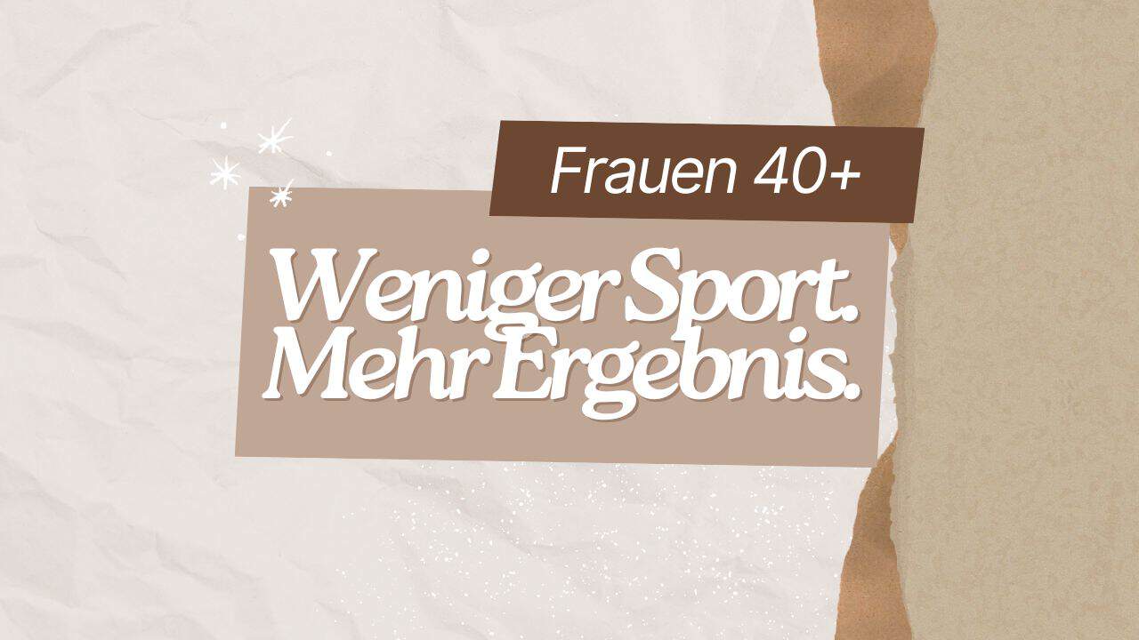 Frau 40+, weniger Sport bringt mehr Ergebnis.