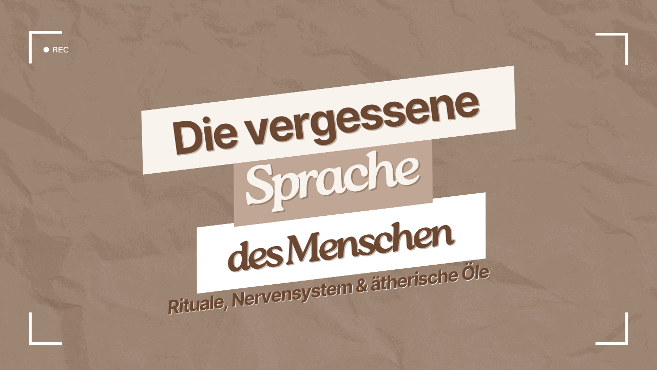 Die vergessen Sprache des Menschen, Rituale, Nervensystem, Ätherische Öle